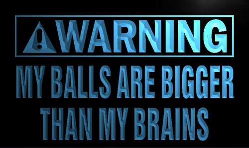 Warning My Balls Bigger than Brain Neon Sign